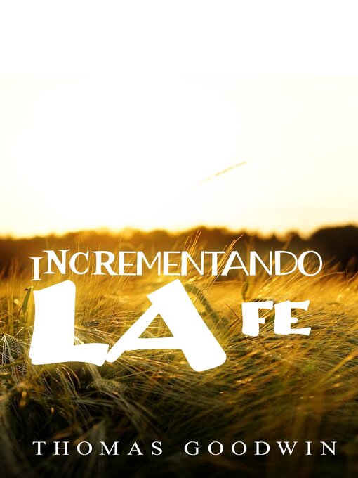Title details for Incrementando la fe by Thomas Goodwin - Available